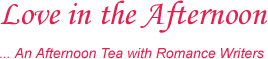 Love in the Afternoon   ...An Afternoon Tea with Romance Writers